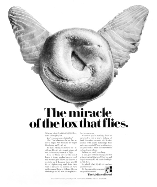 In another of its famous advertisements from the 1960s (left), EL AL converted its original symbol, the winged flying Star of David, into a flying bagel and lox (smoked salmon), as it proclaimed, ‘Winging mightily aloft at 30,000 feet, soars the mighty lox’. (MG)